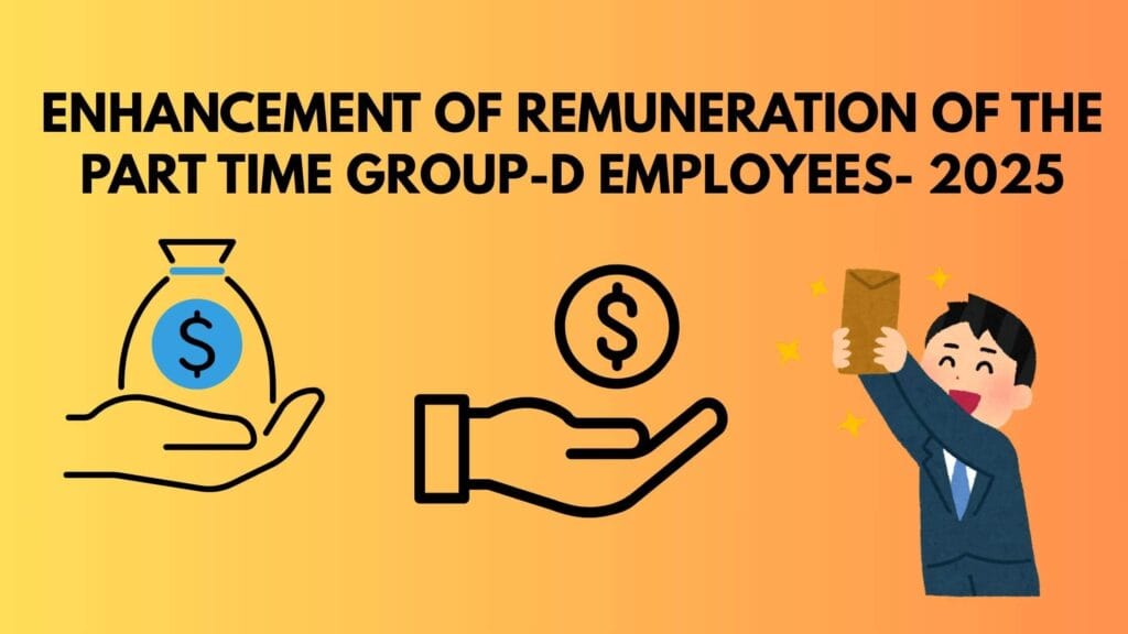 Enhancement of remuneration of the part time Group-D employees- 2025