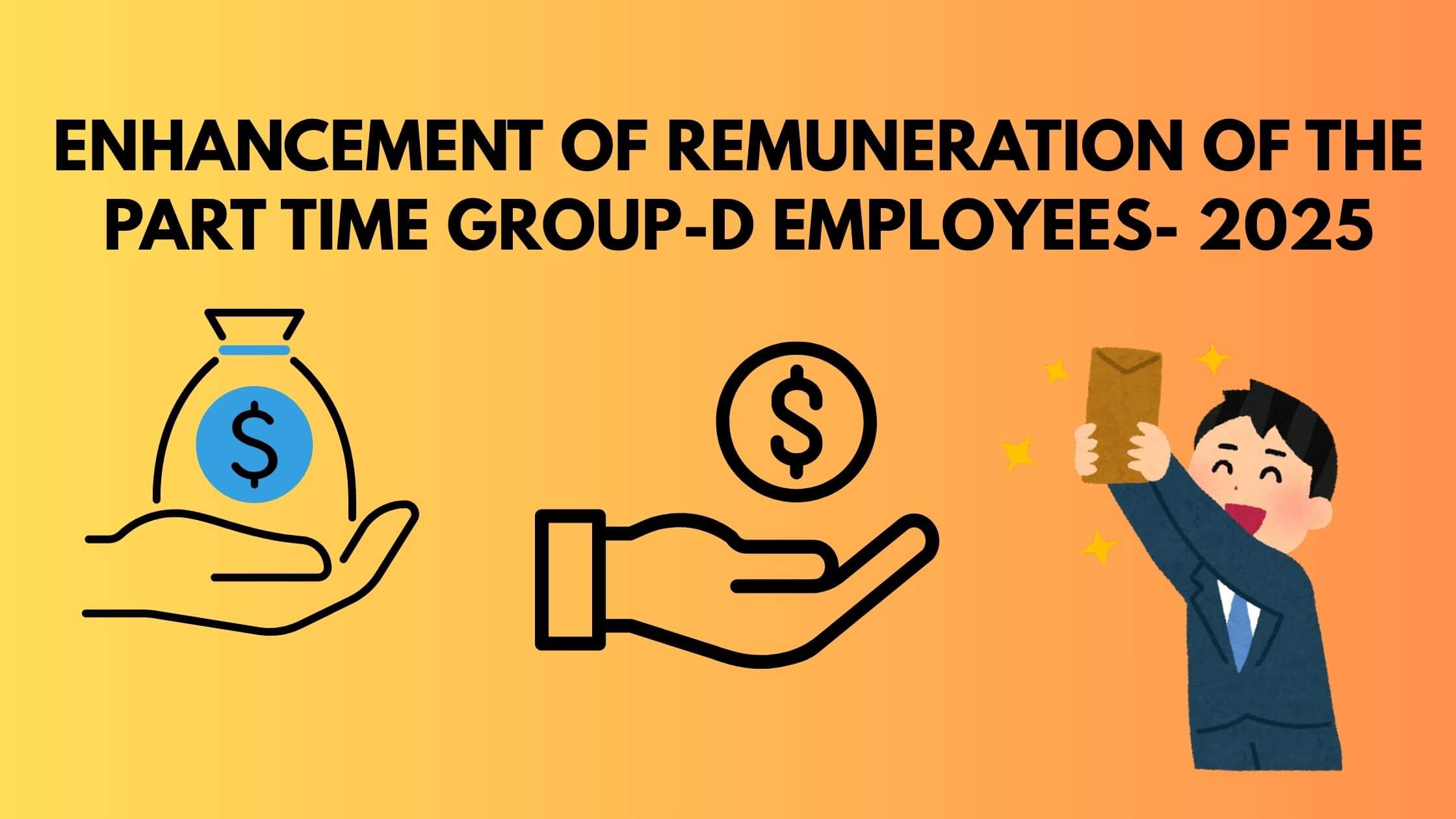 Enhancement of remuneration of the part time Group-D employees- 2025