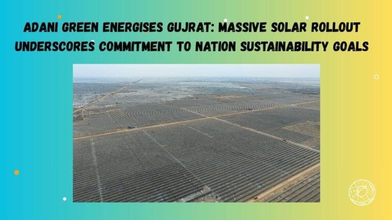 Adani Green Energises Gujrat Massive Solar Rollout Underscores commitment to nation sustainability goals