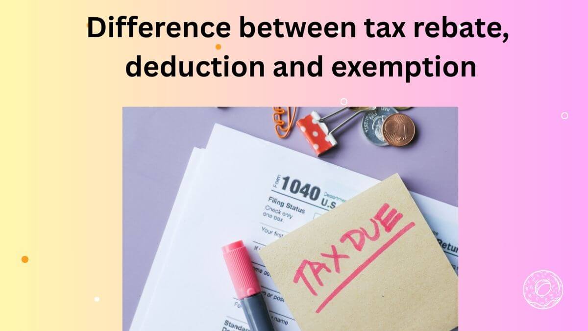 difference between tax rebate, deduction and exemption